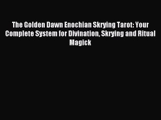 Download The Golden Dawn Enochian Skrying Tarot: Your Complete System for Divination Skrying