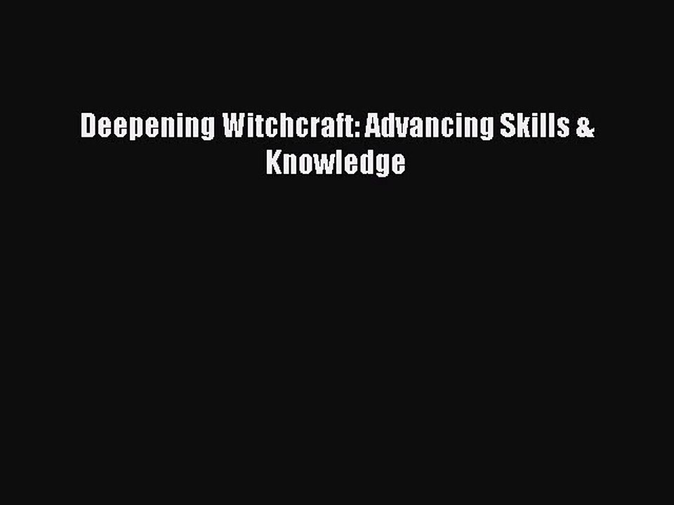 Download Deepening Witchcraft: Advancing Skills & Knowledge PDF Free