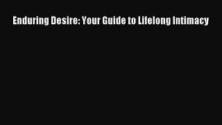 [PDF] Enduring Desire: Your Guide to Lifelong Intimacy [Download] Online
