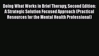 [PDF] Doing What Works in Brief Therapy Second Edition: A Strategic Solution Focused Approach