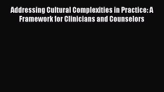 [PDF] Addressing Cultural Complexities in Practice: A Framework for Clinicians and Counselors