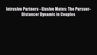 [PDF] Intrusive Partners - Elusive Mates: The Pursuer-Distancer Dynamic in Couples [Download]