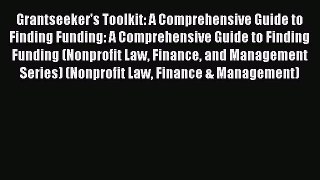Read Grantseeker's Toolkit: A Comprehensive Guide to Finding Funding: A Comprehensive Guide