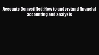 Read Accounts Demystified: How to understand financial accounting and analysis Ebook Free