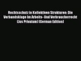 Download Rechtsschutz in Kollektiven Strukturen: Die Verbandsklage Im Arbeits- Und Verbraucherrecht