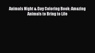 Download Animals Night & Day Coloring Book: Amazing Animals to Bring to Life Ebook Online