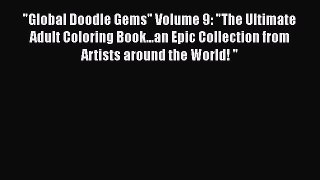 Read Global Doodle Gems Volume 9: The Ultimate Adult Coloring Book...an Epic Collection from