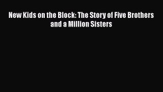 Read New Kids on the Block: The Story of Five Brothers and a Million Sisters Ebook Free
