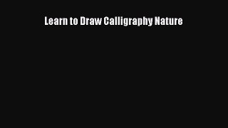 Read Learn to Draw Calligraphy Nature Ebook Free