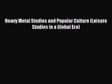 Read Heavy Metal Studies and Popular Culture (Leisure Studies in a Global Era) PDF Free