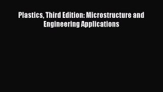 Download Plastics Third Edition: Microstructure and Engineering Applications PDF Online