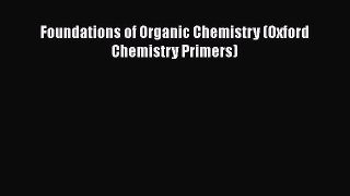 Download Foundations of Organic Chemistry (Oxford Chemistry Primers) Ebook Online