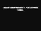 Download Frommer's Irreverent Guide to Paris (Irreverent Guides) PDF Book Free