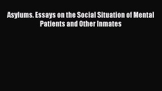 [PDF] Asylums: Essays on the Social Situation of Mental Patients and Other Inmates [Read] Online
