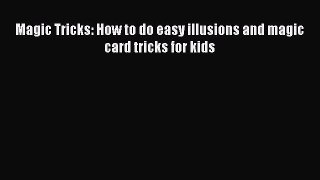 Read Magic Tricks: How to do easy illusions and magic card tricks for kids Ebook Free