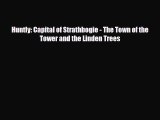 PDF Huntly: Capital of Strathbogie - The Town of the Tower and the Linden Trees Ebook