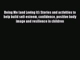 Download Being Me (and Loving It): Stories and activities to help build self-esteem confidence