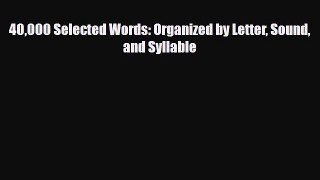 PDF 40000 Selected Words: Organized by Letter Sound and Syllable [Download] Full Ebook