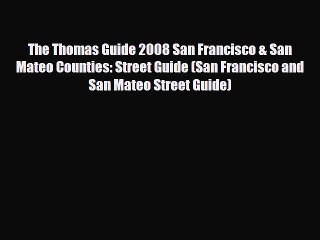 PDF The Thomas Guide 2008 San Francisco & San Mateo Counties: Street Guide (San Francisco and