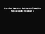 [PDF] Canadian Romances Volume One (Canadian Romance Collection Book 1) [Read] Full Ebook