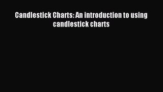 Read Candlestick Charts: An introduction to using candlestick charts PDF Free
