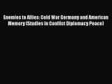 PDF Enemies to Allies: Cold War Germany and American Memory (Studies In Conflict Diplomacy