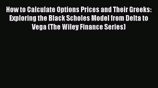 Read How to Calculate Options Prices and Their Greeks: Exploring the Black Scholes Model from