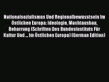 Download Nationalsozialismus Und Regionalbewusstsein Im Östlichen Europa: Ideologie Machtausbau