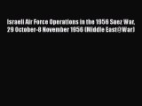 Download Israeli Air Force Operations in the 1956 Suez War 29 October-8 November 1956 (Middle