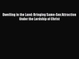 Download Dwelling in the Land: Bringing Same-Sex Attraction Under the Lordship of Christ  EBook