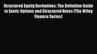 Read Structured Equity Derivatives: The Definitive Guide to Exotic Options and Structured Notes