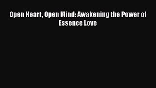Read Open Heart Open Mind: Awakening the Power of Essence Love Ebook Free