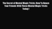 Read The Secret of Mental Magic Tricks: How To Amaze Your Friends With These Mental Magic Tricks