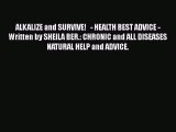 Read ALKALIZE and SURVIVE!   - HEALTH BEST ADVICE - Written by SHEILA BER.: CHRONIC and ALL