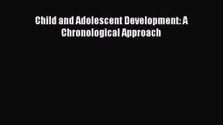 Download Child and Adolescent Development: A Chronological Approach Ebook