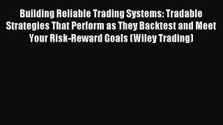 Read Building Reliable Trading Systems: Tradable Strategies That Perform as They Backtest and