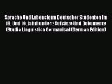 Read Sprache Und Lebensform Deutscher Studenten Im 18. Und 19. Jahrhundert: Aufsätze Und Dokumente