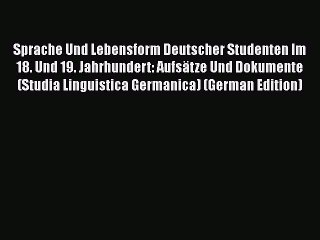 Download Video: Read Sprache Und Lebensform Deutscher Studenten Im 18. Und 19. Jahrhundert: Aufsätze Und Dokumente