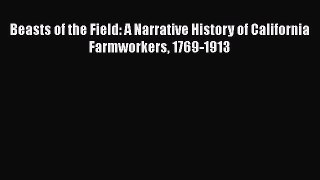 [PDF] Beasts of the Field: A Narrative History of California Farmworkers 1769-1913 [Download]
