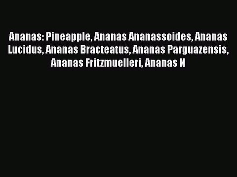 Read Ananas: Pineapple Ananas Ananassoides Ananas Lucidus Ananas Bracteatus Ananas Parguazensis