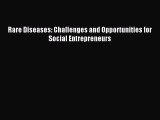 Download Rare Diseases: Challenges and Opportunities for Social Entrepreneurs Ebook Online