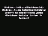 Read Mindfulness: 365 Days of Mindfulness: Daily Mindfulness Tips and Quotes (Over 365 Pictures)