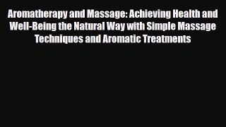 Read ‪Aromatherapy and Massage: Achieving Health and Well-Being the Natural Way with Simple