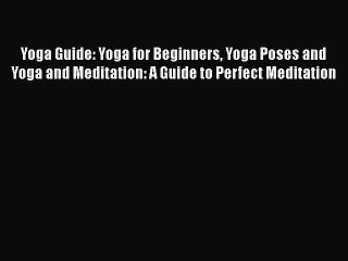 下载视频: Read Yoga Guide: Yoga for Beginners Yoga Poses and Yoga and Meditation: A Guide to Perfect