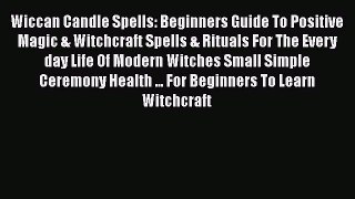 Read Wiccan Candle Spells: Beginners Guide To Positive Magic & Witchcraft Spells & Rituals