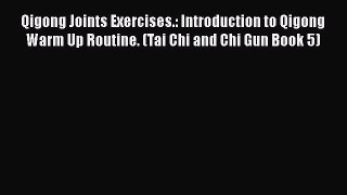 Read Qigong Joints Exercises.: Introduction to Qigong Warm Up Routine. (Tai Chi and Chi Gun
