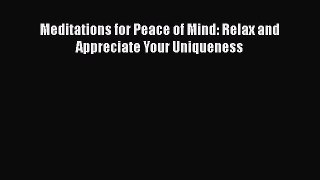 Download Meditations for Peace of Mind: Relax and Appreciate Your Uniqueness Ebook Free