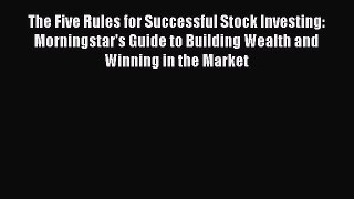 Read The Five Rules for Successful Stock Investing: Morningstar's Guide to Building Wealth