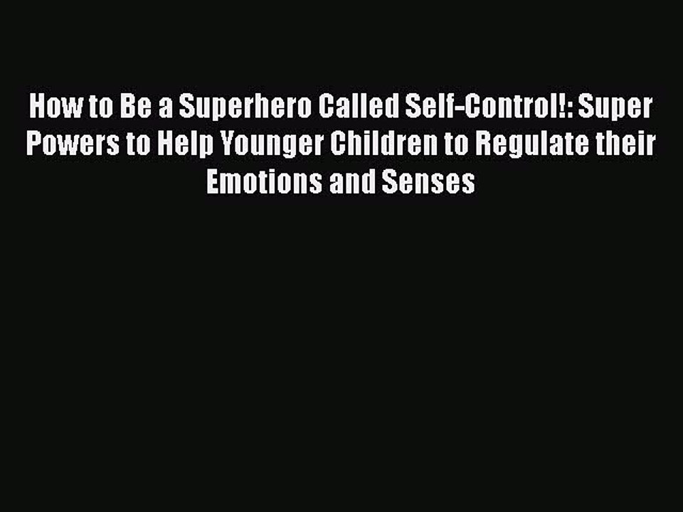 [PDF] How to Be a Superhero Called Self-Control!: Super Powers to Help Younger Children to