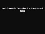 Download Celtic Grooves for Two Cellos: 47 Irish and Scottish Tunes PDF Online